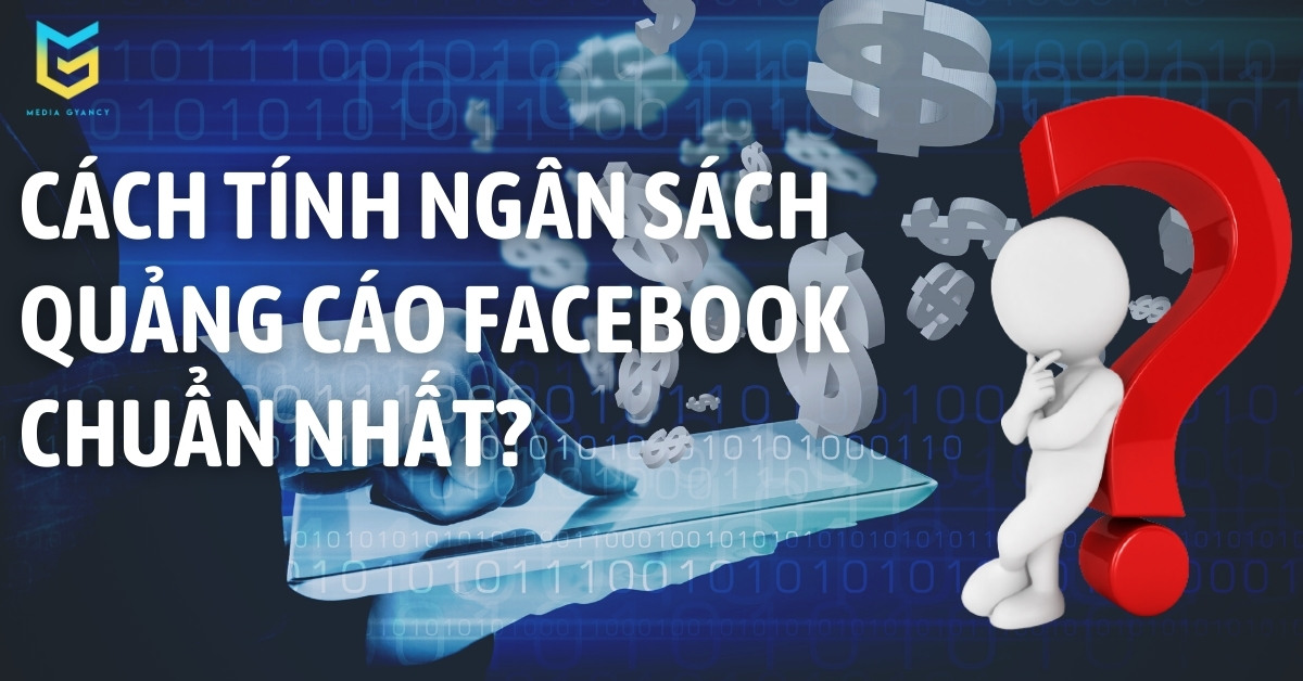Cách tính ngân sách chuẩn cho quảng cáo Facebook