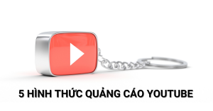 5 hình thức quảng cáo youtube