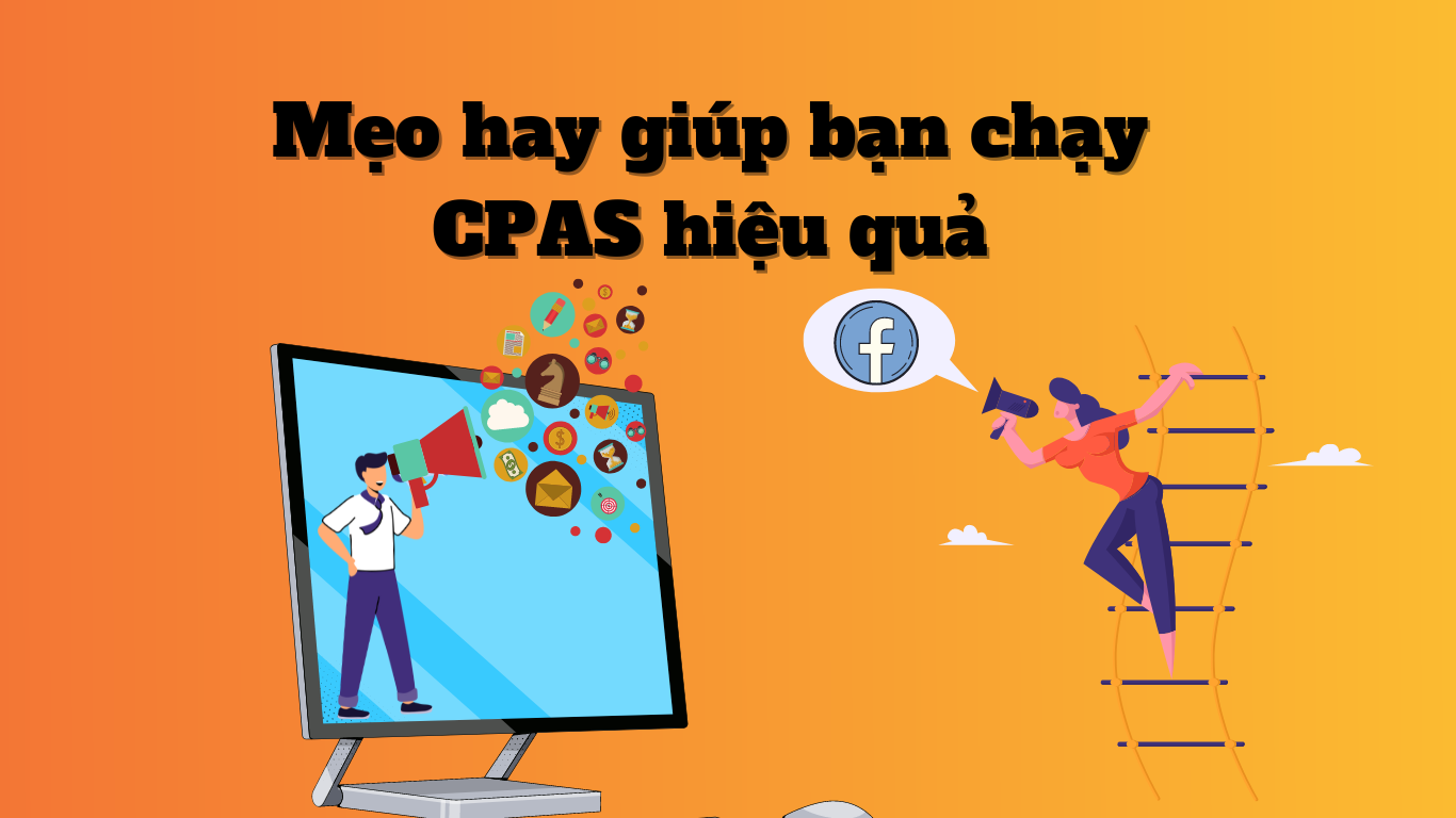 Mẹo hay giúp bạn chạy CPAS hiệu quả