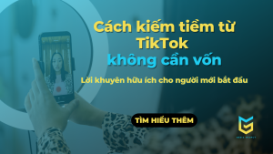 Cách kiếm tiềm từ TikTok không cần vốn