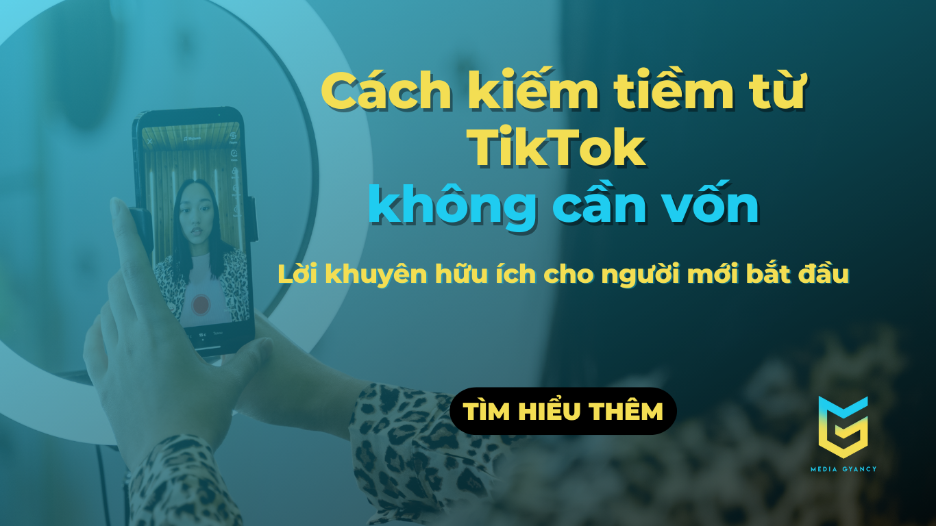 Cách kiếm tiềm từ TikTok không cần vốn