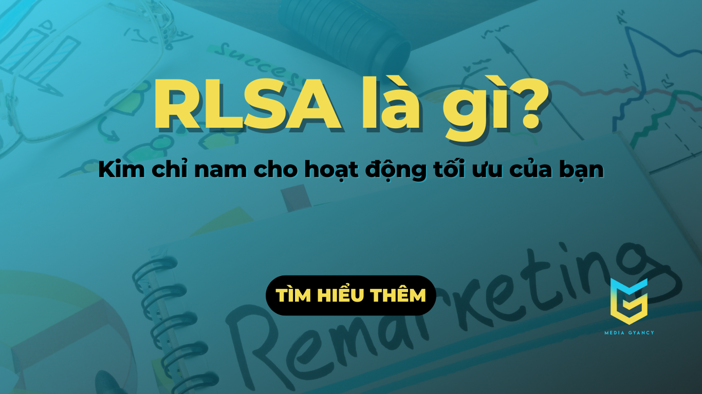 RLSA là gì? Giải thích về danh sách tiếp thị lại