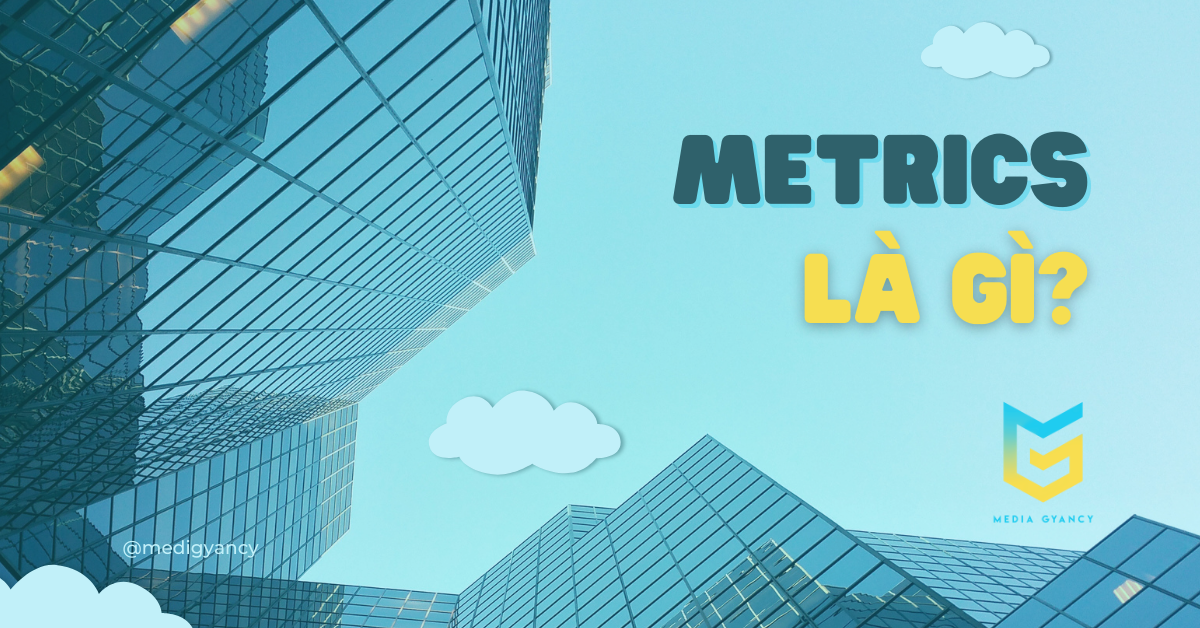 metrics là gì? metrics trong quảng cáo