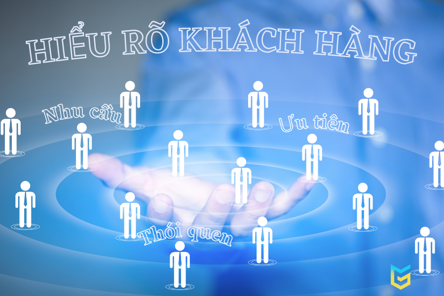 Nắm bắt và hiểu rõ khách hàng