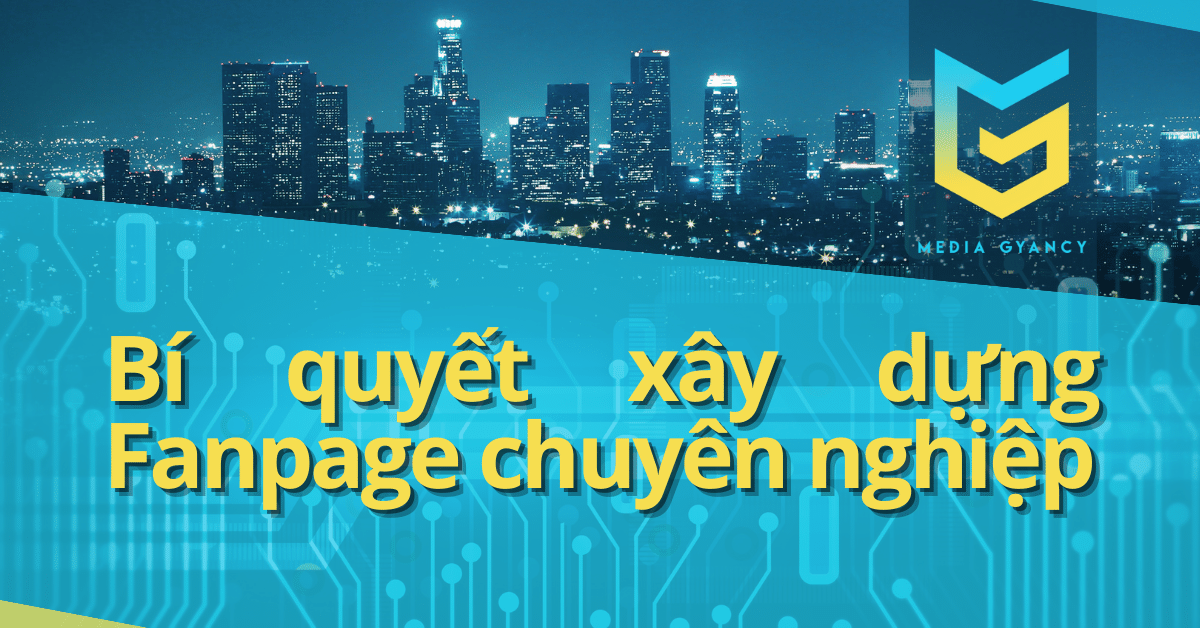 Bí quyết xây dựng Fanpage chuyên nghiệp