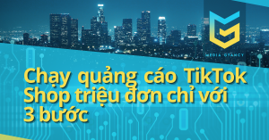 Chạy quảng cáo TikTok Shop triệu đơn chỉ với 3 bước