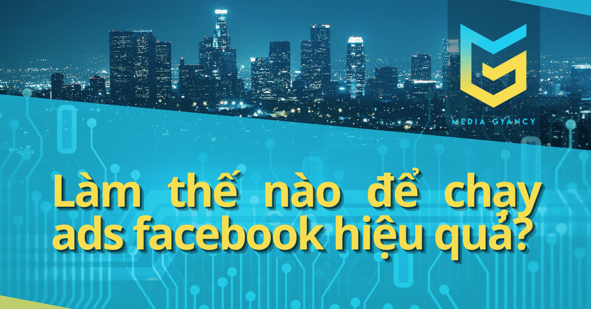 Làm thế nào để chạy ads facebook hiệu quả