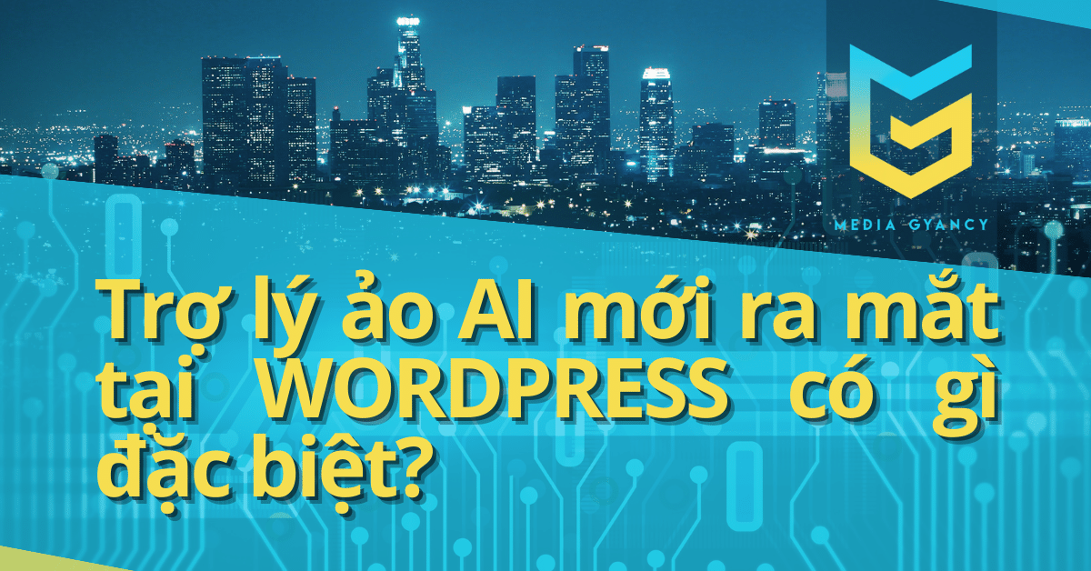 Trợ lý ảo AI mới ra mắt tại WORDPRESS có gì đặc biệt