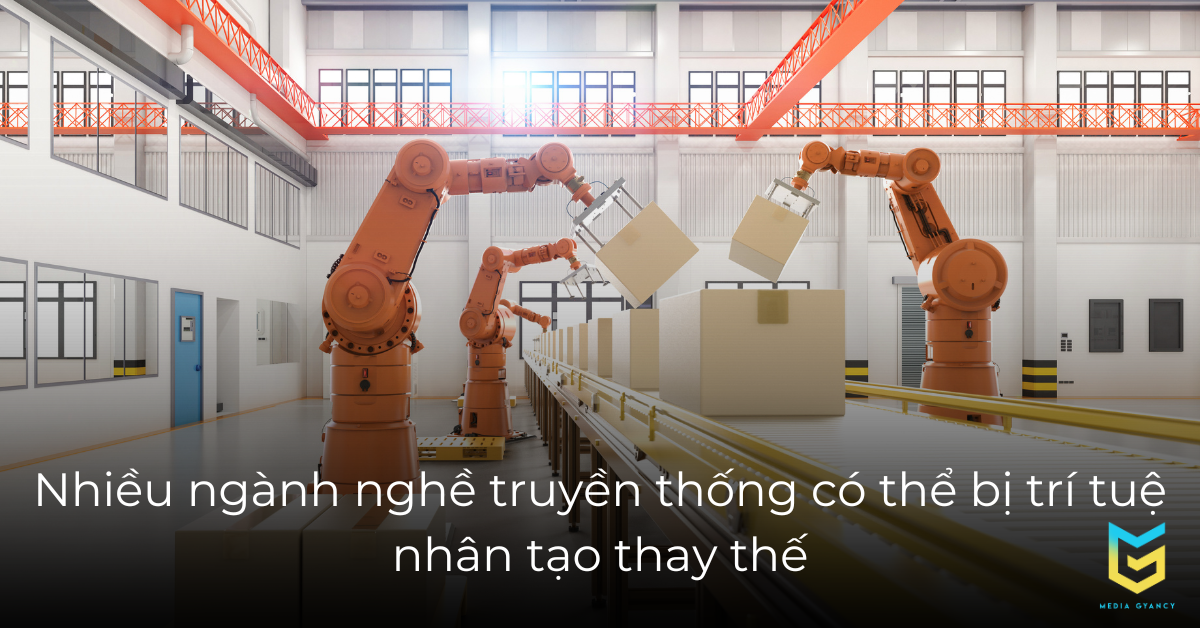 Nhiều ngành nghề truyền thống có thể bị trí tuệ nhân tạo thay thế
