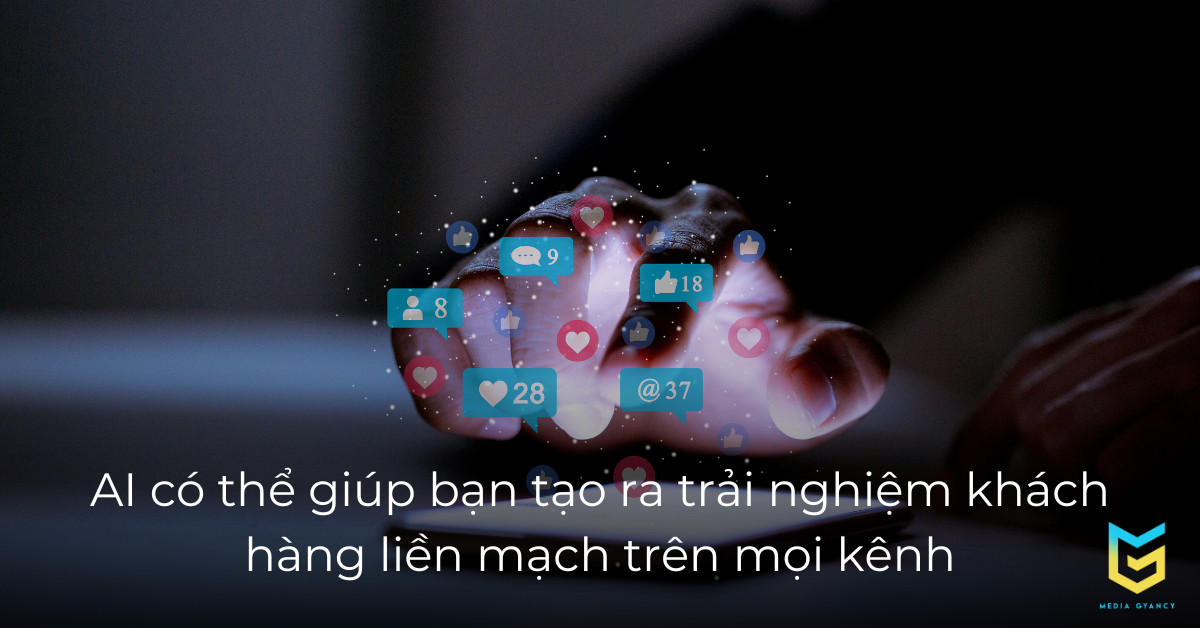 AI có thể giúp bạn tạo ra trải nghiệm khách hàng liền mạch trên mọi kênh
