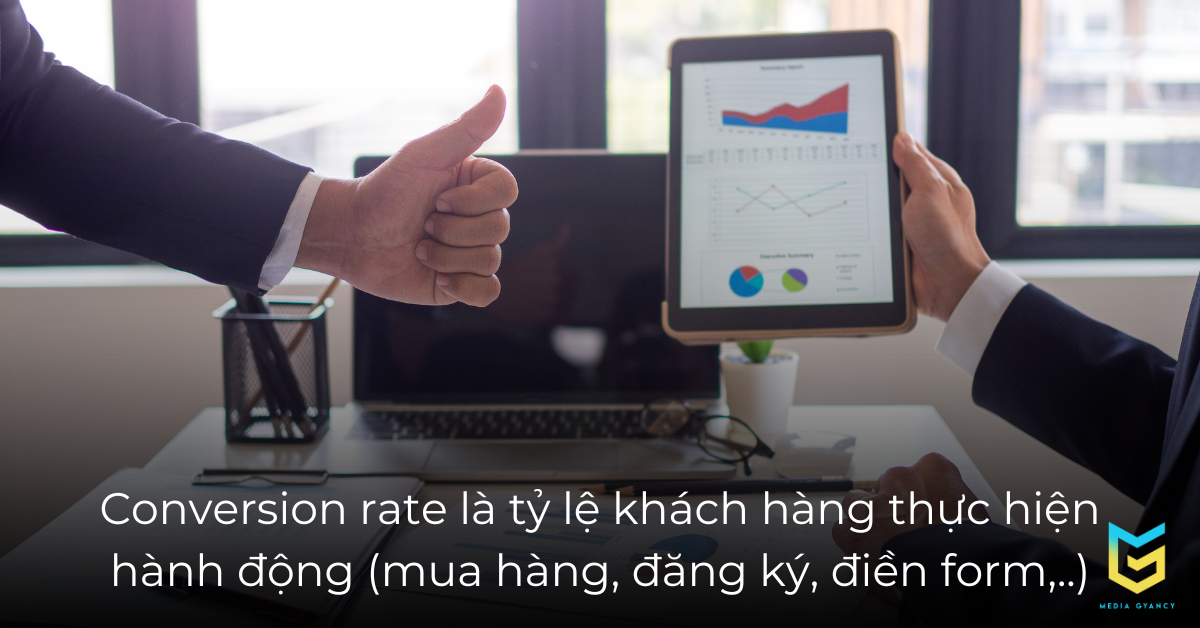 Conversion rate là tỷ lệ khách hàng thực hiện hành động (mua hàng, đăng ký, điền form,..)