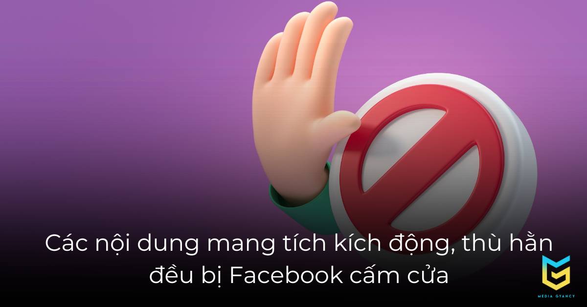 Các nội dung mang tích kích động, thù hằn đều bị Facebook cấm cửa