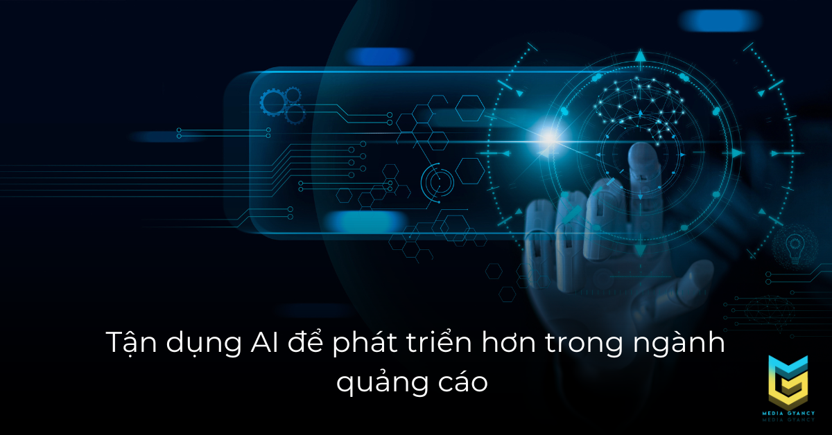 Tận dụng AI để phát triển hơn trong ngành quảng cáo