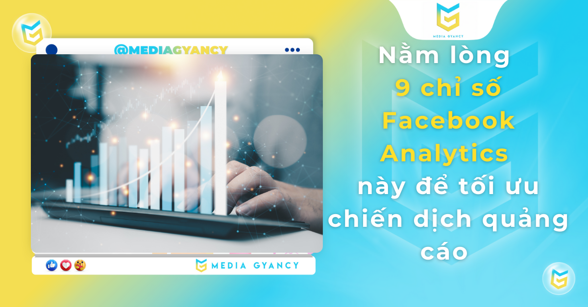 Nằm lòng 9 chỉ số Facebook Analytics này để tối ưu chiến dịch quảng cáo