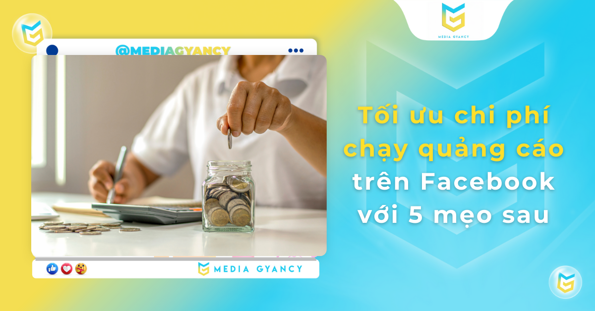 Tối ưu chi phí quảng cáo trên FB với 5 mẹo sau