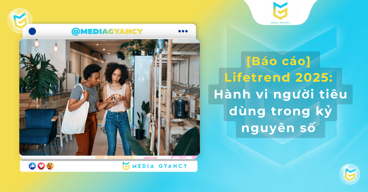 Báo cáo Xu hướng Cuộc sống 2025: Thái độ và hành vi người tiêu dùng trong kỷ nguyên số